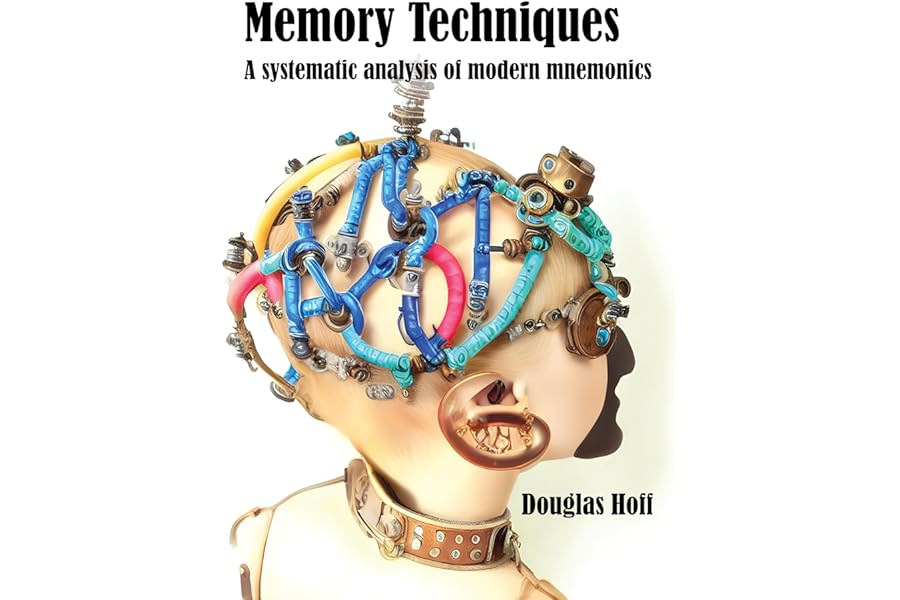 Memory Techniques: A systematic analysis of modern mnemonics (Memory Techniques and Toolkits)