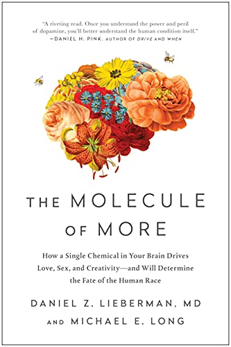 The Molecule of More: How a Single Chemical in Your Brain Drives Love, Sex, and Creativity--and Will Determine the Fate of th