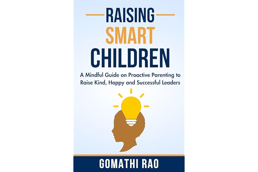 RAISING SMART CHILDREN: A Mindful Guide on Proactive Parenting To Raise Kind, Happy and Successful Leaders