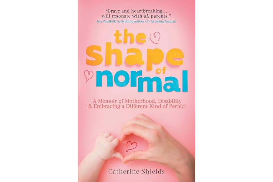 The Shape of Normal: A Memoir of Motherhood, Disability and Embracing a Different Kind of Perfect