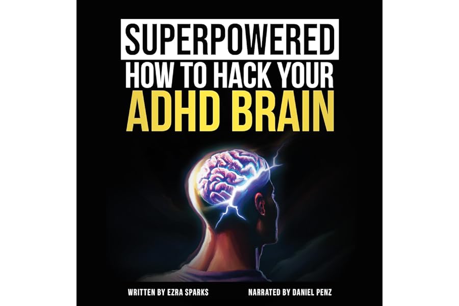 Superpowered: How to Hack Your ADHD Brain: Unlock the Strengths of the ADHD Brain—Get Focused, Get Organized, Boost Your Prod