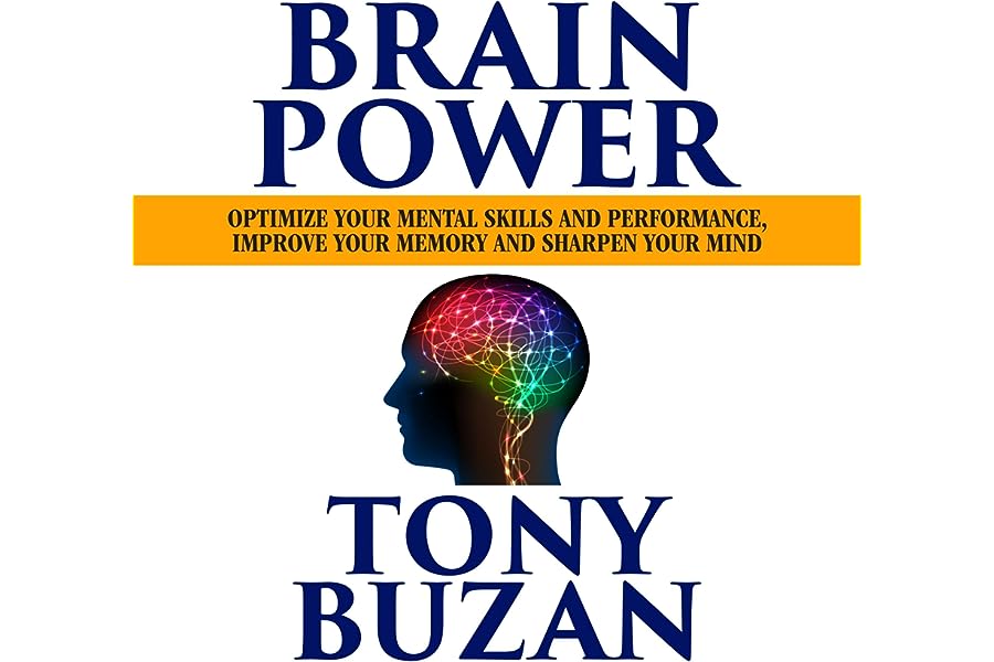 Brain Power: Optimize Your Mental Skills and Performance, Improve Your Memory and Sharpen Your Mind