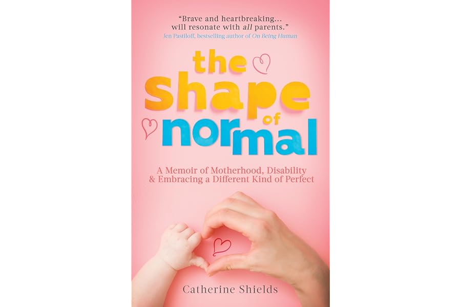 The Shape of Normal: A Memoir of Motherhood, Disability and Embracing a Different Kind of Perfect
