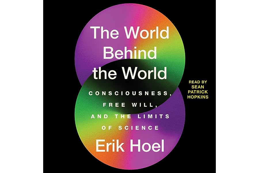 The World Behind the World: Consciousness, Free Will, and the Limits of Science